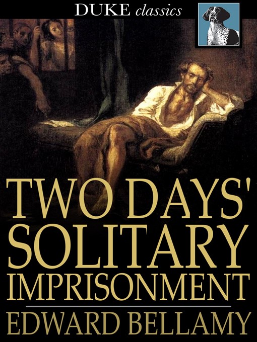 Title details for Two Days' Solitary Imprisonment by Edward Bellamy - Available